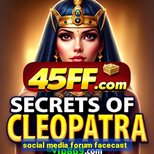 social media forum facecast